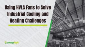 Using HVLS Fans to Solve Industrial Cooling and Heating Challenges