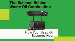 The Science Behind Waste Oil Combustion