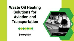 Waste Oil Heating Solutions for Aviation and Transportation